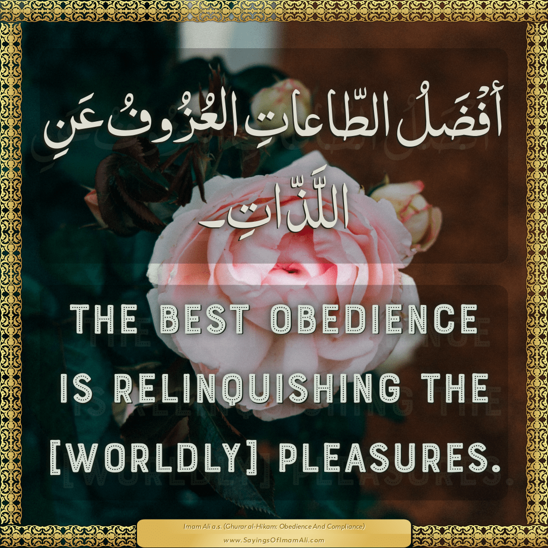 The best obedience is relinquishing the [worldly] pleasures.